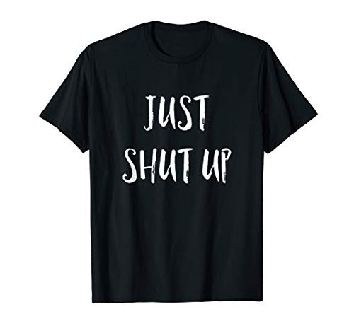 Funny Sarcastic Just Shut Up I Hate People Gift T-Shirt