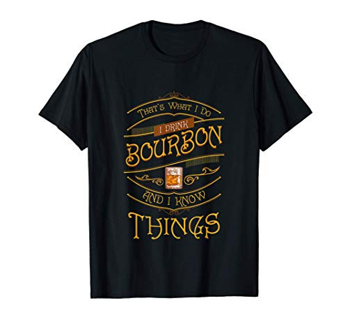 Funny I Drink Bourbon and I Know Things Gift T-Shirt