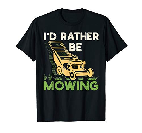 Id Rather Be Mowing Funny Mower Gift T-Shirt