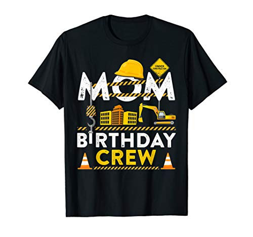 Mom Birthday Crew Construction Birthday Party Gift T-Shirt