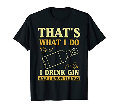 Thats what i do i drink gin and know things T-Shirt Thats what i do i drink gin and know things T-Shirt