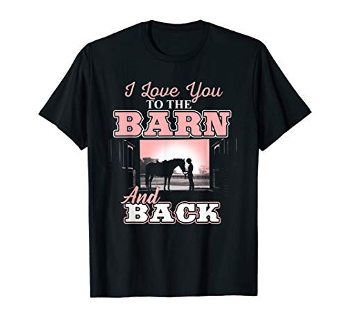 I love you to the Barn and Back - Horse Riding Lover T-Shirt I love you to the Barn and Back - Horse Riding Lover T-Shirt