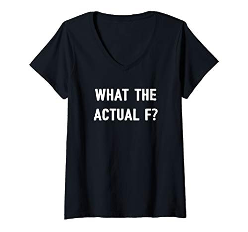 Womens What The Actual F? V-Neck T-Shirt