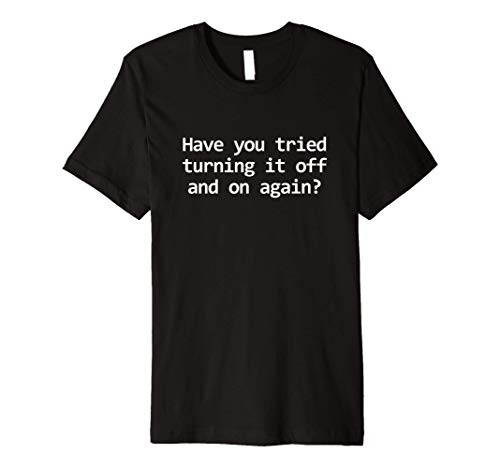 Have you tried Turning it On and Off Helpdesk Tech support Premium T-Shirt