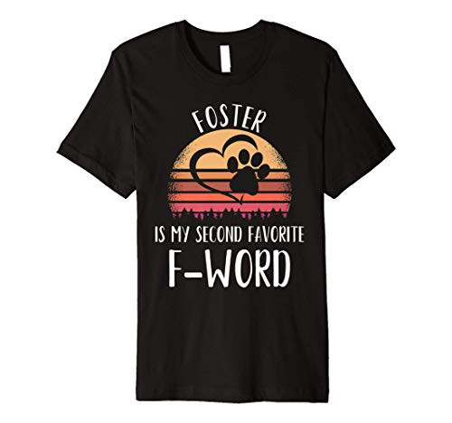 Foster Is My Second Favorite F-Word Funny Foster Dog Mom Premium T-Shirt