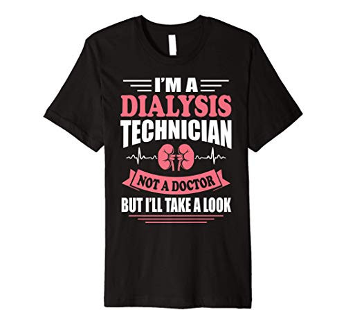 Im A Dialysis Technician Funny Nephrology Tech Gift Premium T-Shirt