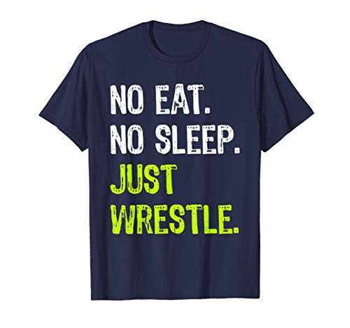 No Eat Sleep Just Wrestle Repeat Wrestling Gift T-Shirt