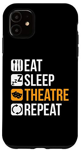 iPhone 11 Eat Sleep Theatre Repeat Funny Drama Gift for Theater Lover Case