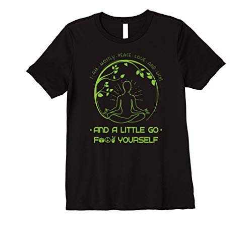 Womens Im Mostly Peace Love And Light A Little Go F Yourself Tee Premium T-Shirt