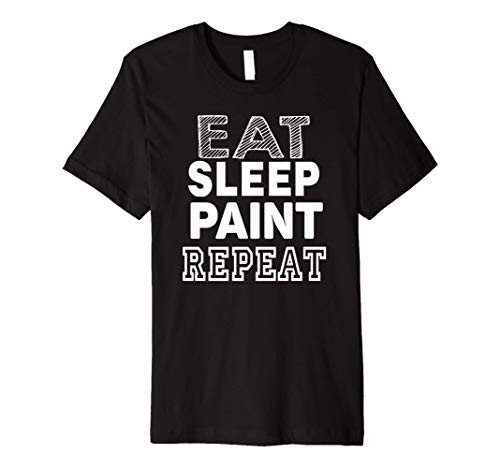 Painter Funny Gift - Eat Sleep Paint Repeat Premium T-Shirt