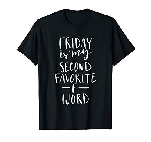 Friday Is My Second Favorite F-Word T-Shirt Friday Is My Second Favorite F-Word T-Shirt