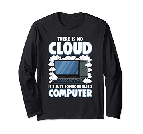 Funny There Is No Cloud Computer Tech Tee Computer Geek Gift Long Sleeve T-Shirt