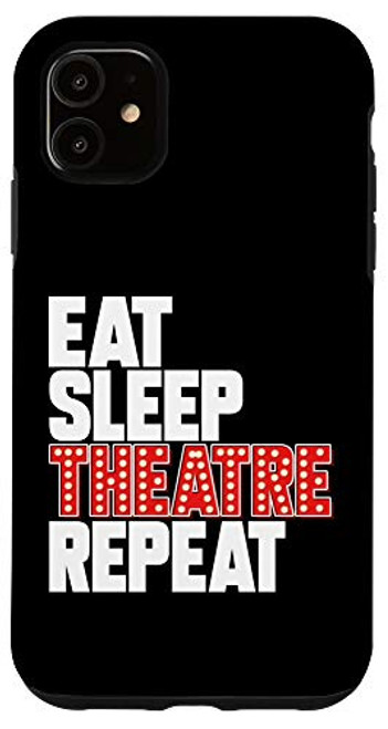 iPhone 11 Eat Sleep Theatre Repeat Broadway Actor Musical Thespian Case iPhone 11 Eat Sleep Theatre Repeat Broadway Actor Musical Thespian Case