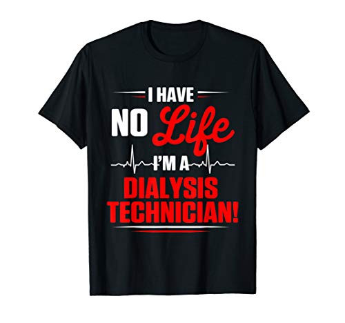Dialysis Technician No Life Nephrology Tech T-Shirt