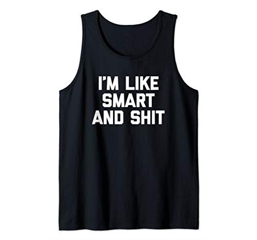 Im Like Smart   Shit T-Shirt funny saying sarcastic novelty Tank Top