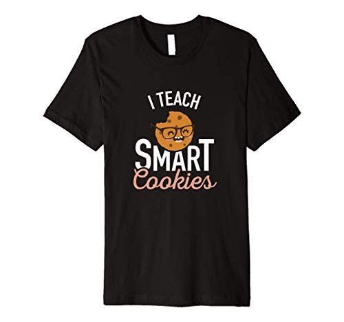 School Kindergarten Teacher Gifts - I Teach Smart Cookies Premium T-Shirt School Kindergarten Teacher Gifts - I Teach Smart Cookies Premium T-Shirt