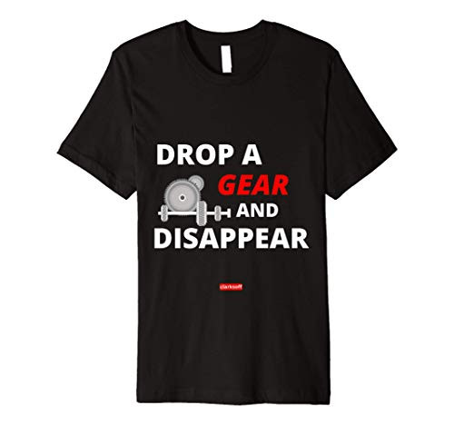 Clarksoff Drop A Gear And Disappear Premium T-Shirt