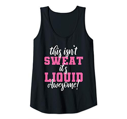 Womens Funny Gym Fitness This isnt Sweat Its Liquid Awesome Tank Top
