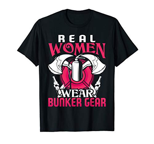 Firefighter Gifts Real Women Wear Bunker Gear Fire Fighter T-Shirt
