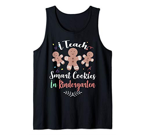 I Teach Smart cookies Funny Kindergarten Teacher Christmas Tank Top I Teach Smart cookies Funny Kindergarten Teacher Christmas Tank Top