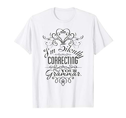 Im Silently Correcting Your Grammar Funny Shirt