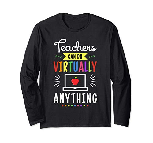 Teachers Can Do Virtually Anything Virtual Teachers Gifts Long Sleeve T-Shirt