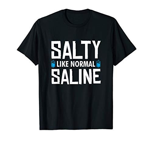 Nurse Salty Like Normal Saline Funny Nurses Gifts Women Men T-Shirt Nurse Salty Like Normal Saline Funny Nurses Gifts Women Men T-Shirt