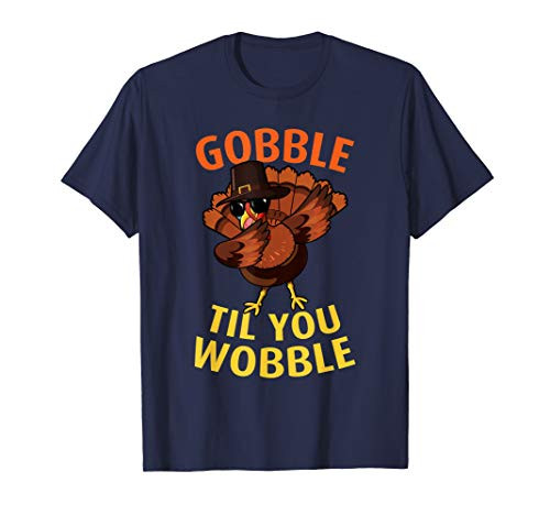 Gobble Til You Wobble - Dabbing Turkey Thanksgiving Day Gift T-Shirt