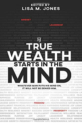 True Wealth Starts in the Mind Whatever man puts his mind on it will not be denied him