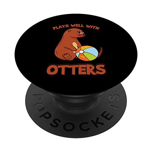 Plays Well With Otters Funny Otter Playing Ball Animal Lover PopSockets Grip and Stand for Phones and Tablets