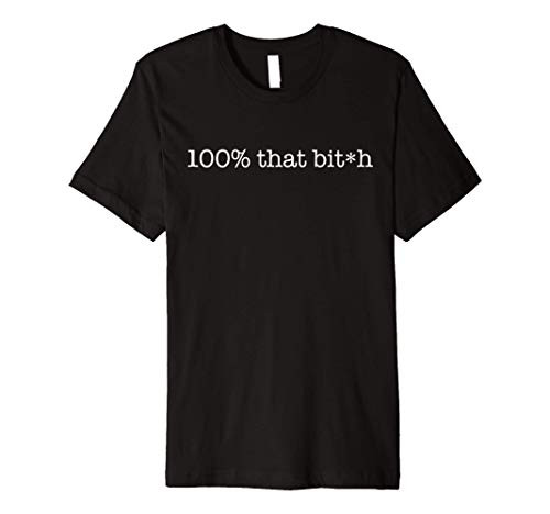 100 that bit-h Funny Meme Censored Bitch Friend Gift Premium T-Shirt
