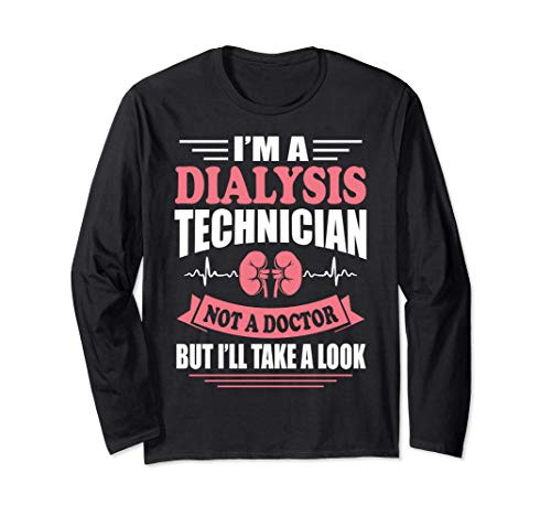 Im A Dialysis Technician Funny Nephrology Tech Gift Long Sleeve T-Shirt