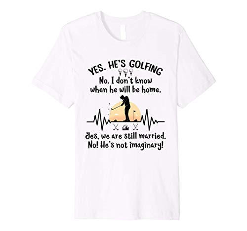 Yes Hes Golfing  Wife of a Golfing Husband Funny Saying Premium T-Shirt