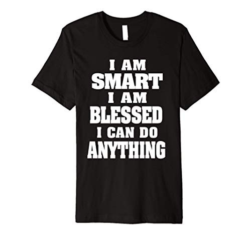 I am smart I am blessed I can do anything inspirational Premium T-Shirt