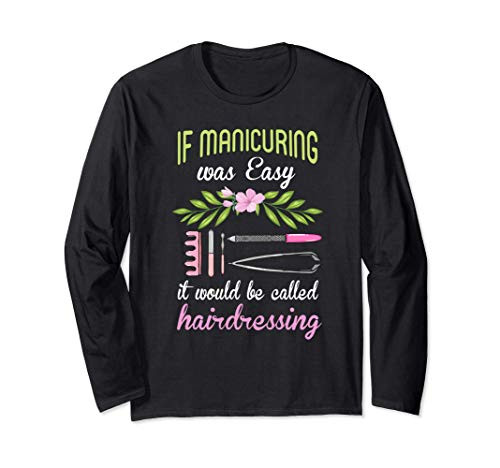 Manicurist Shirt Funny Nail Tech Manicuring Saying Gift Long Sleeve T-Shirt