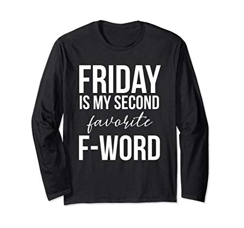 Friday is my Second Favorite F Word Friday F Word Long Sleeve T-Shirt Friday is my Second Favorite F Word Friday F Word Long Sleeve T-Shirt