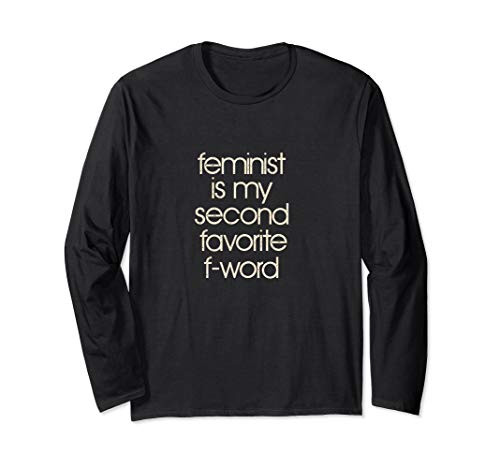 Feminist Feminism Womens Rights Equal Rights F-Word Long Sleeve T-Shirt Feminist Feminism Womens Rights Equal Rights F-Word Long Sleeve T-Shirt