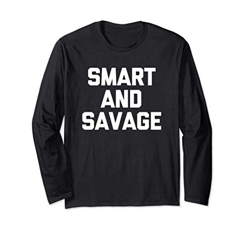 Smart   Savage T-Shirt funny saying sarcastic novelty cool Long Sleeve T-Shirt