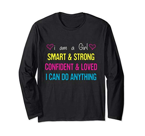 i am a girl i am smart i am strong and i can do anything Long Sleeve T-Shirt i am a girl i am smart i am strong and i can do anything Long Sleeve T-Shirt