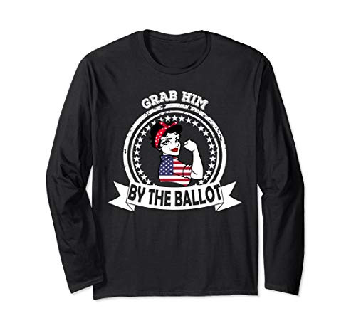 Grab Him By The Ballot Nasty Woman Vote Democrat 2020 Long Sleeve T-Shirt Grab Him By The Ballot Nasty Woman Vote Democrat 2020 Long Sleeve T-Shirt