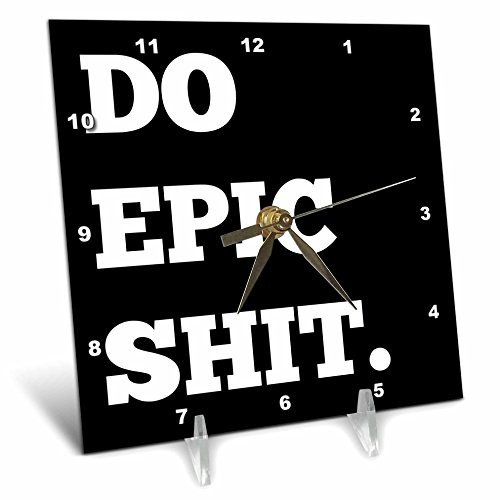 3dRose Do Epic Shit White Letters on A Black Background - Desk Clock 6 by 6-Inch dc-220132-1 3dRose Do Epic Shit White Letters on A Black Background - Desk Clock 6 by 6-Inch dc-220132-1