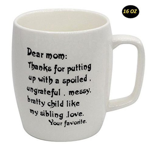 Funny mug-Dear Mom: Thanks for putting up with a bratty child. Love. Your favorite -birthday Gifts for Mom Mother Grandma Porcelain Cup-16 OZ large ceramic Coffee Mugs Funny mug-Dear Mom: Thanks for putting up with a bratty child. Love. Your favorite -birthday Gifts for Mom Mother Grandma Porcelain Cup-16 OZ large ceramic Coffee Mugs