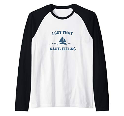 Funny Sailing Cruise Sail Boat Gear Got That Nauti Feeling Raglan Baseball Tee