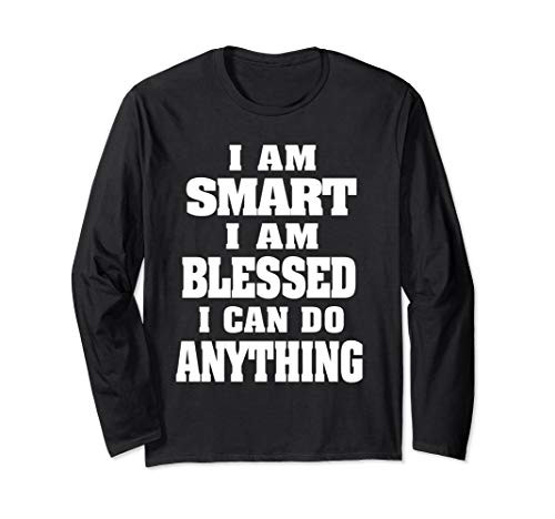 I am smart I am blessed I can do anything inspirational Long Sleeve T-Shirt