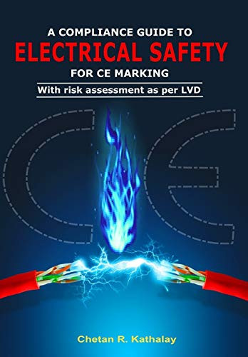 A COMPLIANCE GUIDE TO ELECTRICAL SAFETY -FOR CE MARKING WITH RISK ASSESSMENT AS PER LVD SAFETY SERIES