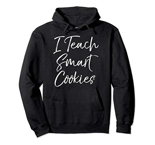 Cute Teaching Quote for Teachers Funny I Teach Smart Cookies Pullover Hoodie