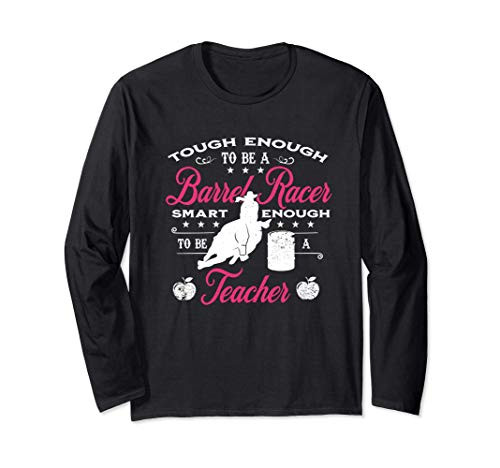 Tough Enough To Be A Barrel Racer Smart Enough to be Teacher Long Sleeve T-Shirt