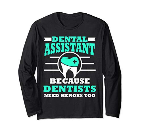 Dental Assistant Funny Gift Dentists Heroes Too Long Sleeve T-Shirt