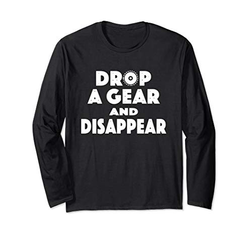 Drop a Gear and Disappear Long Sleeve T-Shirt