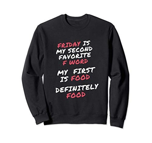 Funny Friday and Food Are My Favorite F Words Sweatshirt